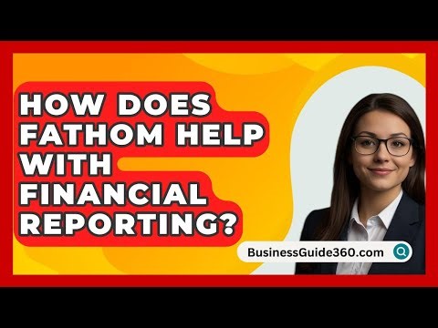 How Does Fathom Help With Financial Reporting? - BusinessGuide360.com