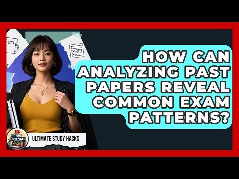 How Can Analyzing Past Papers Reveal Common Exam Patterns? - Ultimate Study Hacks