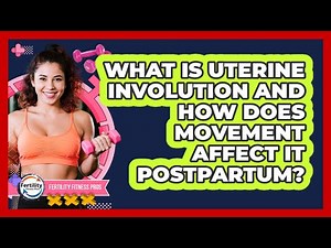 What Is Uterine Involution And How Does Movement Affect It Postpartum? - Fertility Fitness Pro
