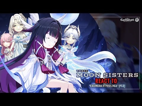 🤍✨ Three Moon Sisters React to “Columbina Hyposelenia” PT.2 || GL2 || Genshin Impact