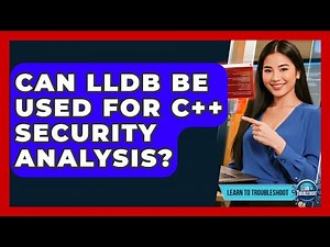 Can LLDB Be Used For C++ Security Analysis? - Learn To Troubleshoot
