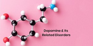 All About Dopamine & Its Related Disorders