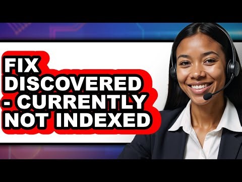 How to Fix Discovered - Currently Not Indexed (updated)