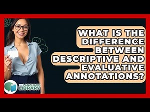 What Is The Difference Between Descriptive And Evaluative Annotations? - The Language Library