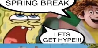 SPRING BREAK LETS GET HYPE!!! - iFunny