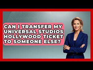 Can I Transfer My Universal Studios Hollywood Ticket To Someone Else? - Insider Theme Park Tips