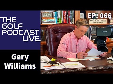 EP 066: The Golf Podcast | Live With Gary Williams - 5 Clubs Golf and SiriusXM PGA Tour Radio Host