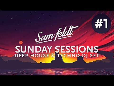Sam Feldt Sunday Sessions #1 [Melodic Deep House & Techno Set]