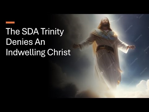 The SDA Trinity Doctrine Denies an Indwelling Christ