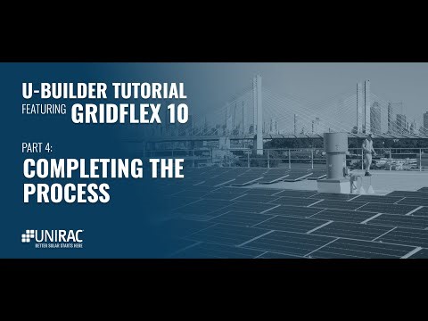 U-Builder Featuring GridFlex 10 | Video 4 - Finishing Solar Design Projects | Tutorial