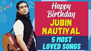 Jubin Nautiyal Birthday Special | 5 Most Loved Songs of the Jubin