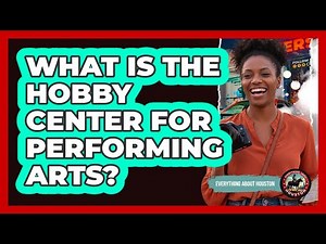What Is The Hobby Center For Performing Arts?
