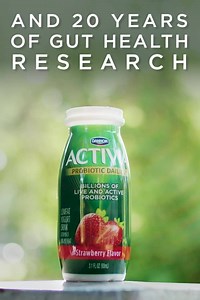 Activia Probiotic Dailies with billions of live and active probiotics helps you show your gut some love. You're welcome! *Enjoying Activia twice a day for two weeks may help reduce the frequency of minor digestive discomfort, which includes bloating, gas, abdominal discomfort and rumbling. | Activia