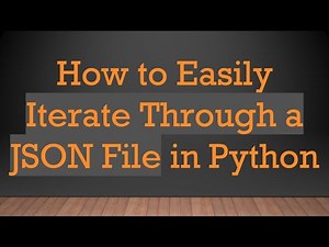 How to Easily Iterate Through a JSON File in Python