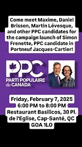 Come meet Maxime, Daniel Brisson, Martin Lévesque, and other PPC candidates for the campaign launch of Simon Frenette, PPC candidate in Portneuf Jacques-Cartier! Friday, February 7, 2025 6:00 PM to 8:00 PM Restaurant Basilicos, 30 Pl. de l'Eglise, Cap-Santé, QC GOA 1LO **** PPC Election Platform: https://www.peoplespartyofcanada.ca/platform To join the People's Party of Canada: https://www.peoplespartyofcanada.ca /membership To donate to PPC: https://www.peoplespartyofcanada.ca/donate -CC To be 