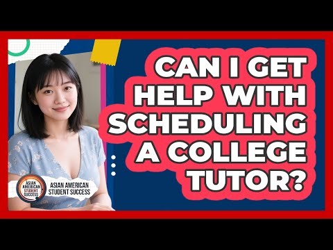 Can I Get Help With Scheduling A College Tutor?