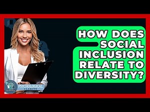 How Does Social Inclusion Relate To Diversity? - Psychological Clarity
