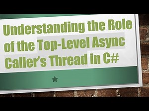 Understanding the Role of the Top-Level Async Caller’s Thread in C#