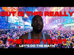 "but is it REALLY...the NEW YEAR?...let's do the MATH"...episode thirty-four