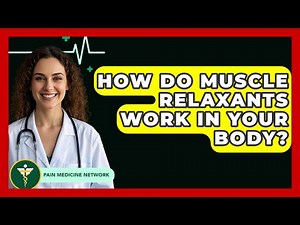 How Do Muscle Relaxants Work In Your Body? - Pain Medicine Network