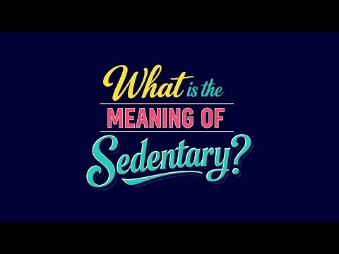 What is the meaning of Sedentary?