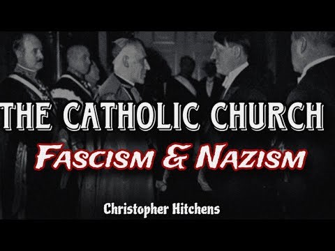 The Catholic Church's History with Fascism and Nazism - Christopher Hitchens