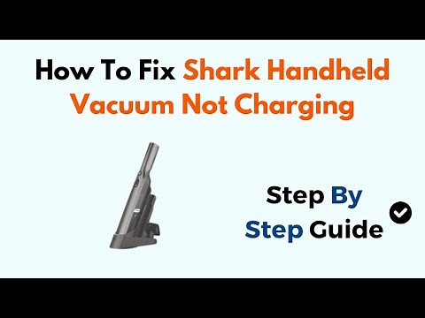 How to Fix Shark Handheld Vacuum Not Charging – Battery, Charger & Connection Troubleshooting Guide