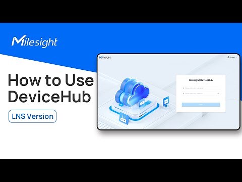 How to Use Milesight DeviceHub (LNS Version)