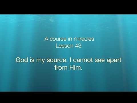 A Course in Miracles Journey: Lesson 43: God is my source. I cannot see apart from Him.