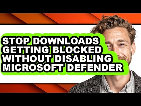 How to Stop Downloads Getting Blocked Without Disabling Microsoft Defender - Step by Step