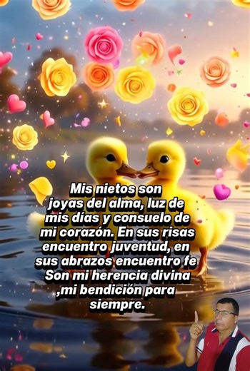 Mis nietos son joyas del alma, luz de mis días y consuelo de mi corazón. En sus risas encuentro juventud, en sus abrazos encuentro fe. Son mi herencia divina, mi bendición para siempre. | Un Vídeo Para Dedicar