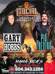 GARY HOBBS & PIO TREVINO “Mamá Bea’s Birthday Bash” Saturday Feb 21, 2026 EL Social - Houston Tx. Table Reservations Now 504.343.1354 | Puro Tejano Fest & Events