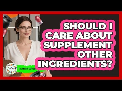 Should I Care About Supplement Other Ingredients?