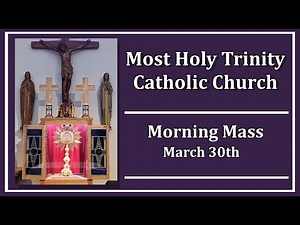 Most Holy Trinity Catholic Church Daily Mass March 30th, 2026
