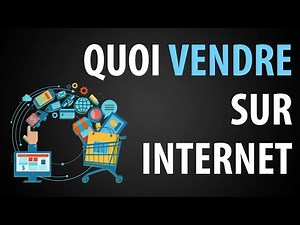 Quoi Vendre sur Internet Quand on Débute : 15 Idées