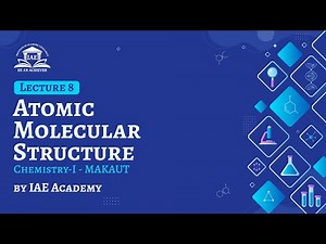 Atomic Molecular Structure | Lecture 8 | Chemistry-I for B.Tech | MAKAUT | IAE Academy