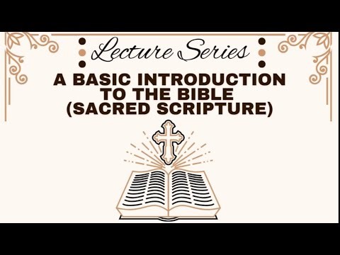 Lecture Series: A Basic Introduction To The Bible (Sacred Scripture)
