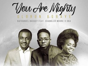 MP3 DOWNLOAD: You Are Mighty (Olorun Agbaye) - Nathaniel Bassey & Chandler Moore (  Lyrics) | CeeNaija