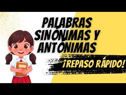 PALABRAS SINÓNIMAS Y ANTÓNIMAS - EXPLICACIÓN Y EJEMPLOS