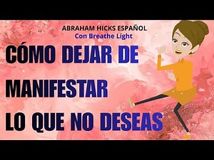 🍄 How to Stop Manifesting What You Don't Want Easily - Abraham Hicks in Spanish with Breathe Light