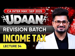 CA Inter Income Tax | CA Inter May/Sep 2025 | Lec 34 | UDAAN Revision Batch | CA Vivek Gaba