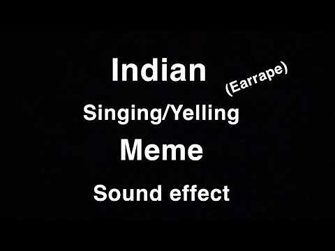 Indian Song/yelling Meme (sound effect)