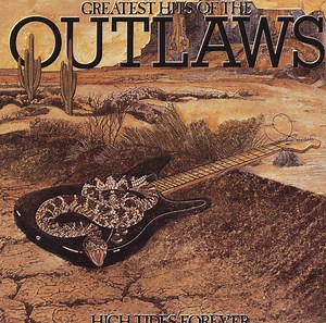 Outlaws - Greatest Hits Of The Outlaws, High Tides Forever