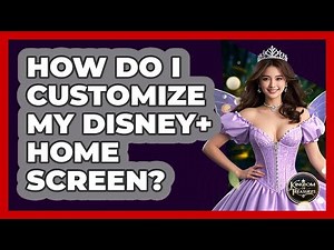 How Do I Customize My Disney+ Home Screen? - Kingdom Of Treasures