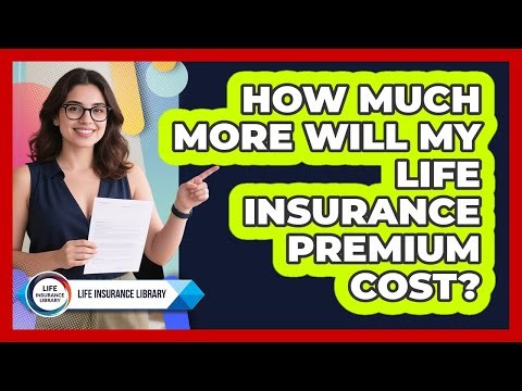 How Much More Will My Life Insurance Premium Cost?