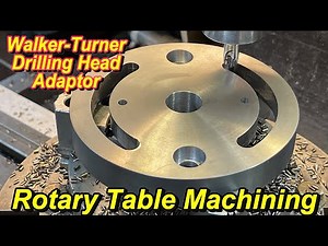 Walker Turner Drilling Head Adaptor Part 2: Rotary Table Machining & Finishing