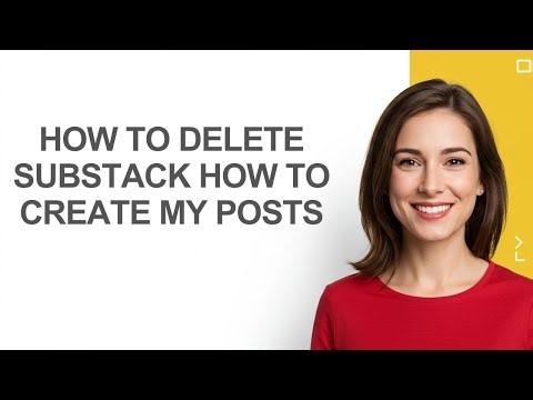 How to Delete Substack How to Create My Posts - AshleyHowTo