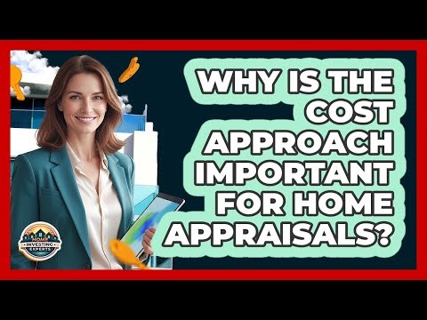 Why Is The Cost Approach Important For Home Appraisals? - Home Investing Experts