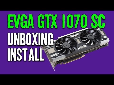 EVGA GTX 1070 SC Superclocked ACX 3.0 Unboxing & Installation
