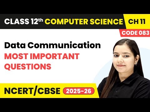 Data Communication - Most Important Questions | Chapter 11 | Class 12th | CS (Code 083) | CBSE 2025